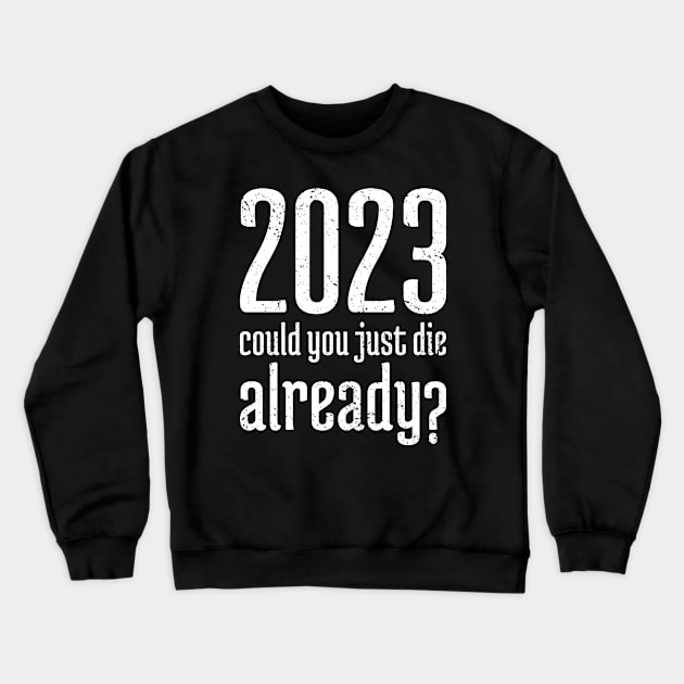 2023 Could You Jest Die Already? - 10 Crewneck Sweatshirt by NeverDrewBefore